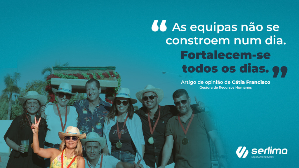 As equipas não se constroem num dia. Fortalecem-se todos os dias - Cátia Francisco Recursos Humanos